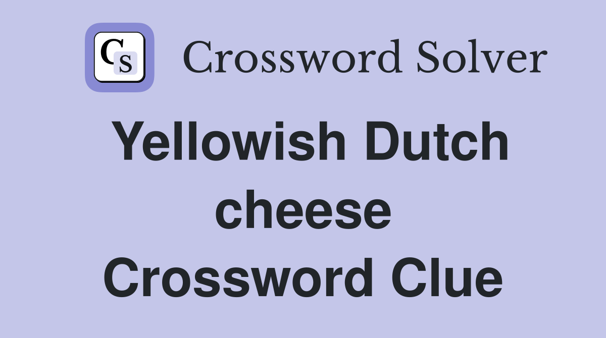 Yellowish Dutch cheese Crossword Clue Answers Crossword Solver